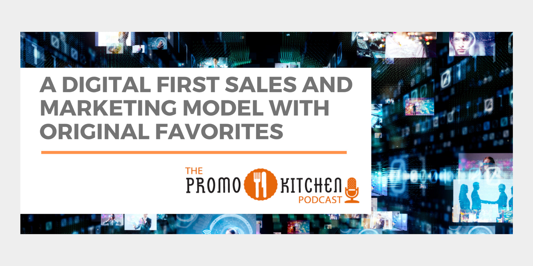 Company Spotlight:  PromoKitchen Podcast about the Digital Sales and Marketing Model at Original Favorites